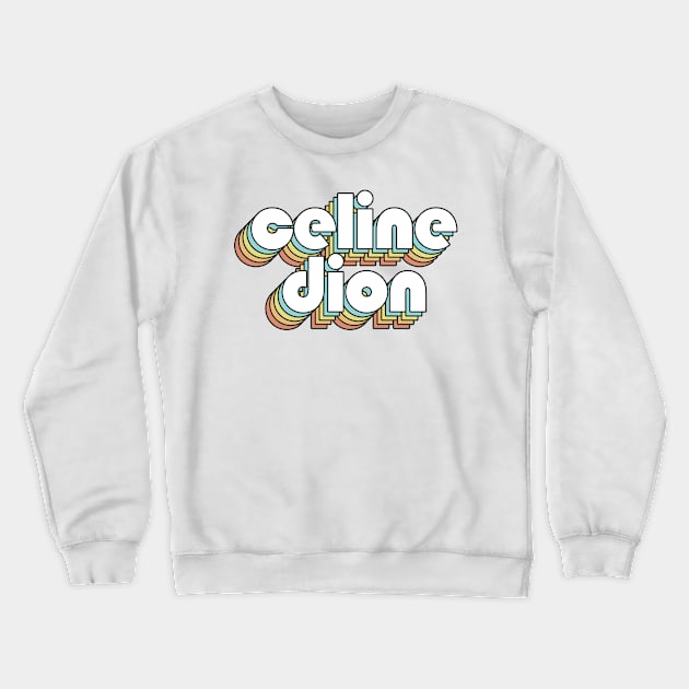 Celine Dion - Retro Rainbow Typography Faded Style Crewneck Sweatshirt by Paxnotods